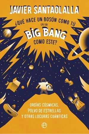 QUÉ HACE UN BOSSON COMO TÚ EN UN BIG BANG COMO ESTE | 9788410942288 | SANTAOLALLA, JAVIER | Galatea Llibres | Librería online de Reus, Tarragona | Comprar libros en catalán y castellano online