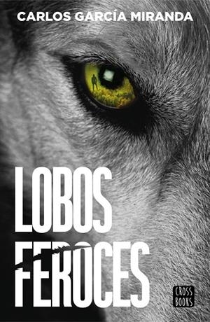 LOBOS FEROCES | 9788408304227 | GARCÍA MIRANDA, CARLOS | Galatea Llibres | Llibreria online de Reus, Tarragona | Comprar llibres en català i castellà online