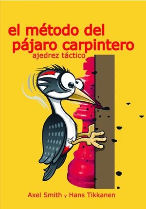 EL MÉTODO DEL PÁJARO CARPINTERO: AJEDREZ TÁCTICO 1 | 9788412835991 | , AXEL SMITH / TIKKANEN, HANS | Galatea Llibres | Llibreria online de Reus, Tarragona | Comprar llibres en català i castellà online