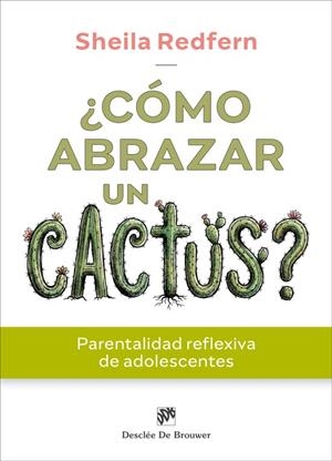 ¿CÓMO ABRAZAR UN CACTUS? PARENTALIDAD REFLEXIVA DE ADOLESCENTES | 9788433039842 | REDFERN, SHEILA | Galatea Llibres | Llibreria online de Reus, Tarragona | Comprar llibres en català i castellà online