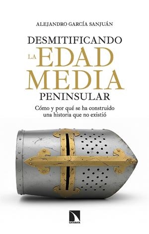 DESMITIFICANDO LA EDAD MEDIA PENINSULAR | 9788410675445 | GARCÍA SANJUÁN, ALEJANDRO | Galatea Llibres | Llibreria online de Reus, Tarragona | Comprar llibres en català i castellà online