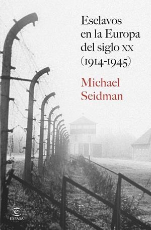 ESCLAVOS EN LA EUROPA DEL SIGLO XX (1914-1945) | 9788467080377 | SEIDMAN, MICHAEL | Galatea Llibres | Llibreria online de Reus, Tarragona | Comprar llibres en català i castellà online
