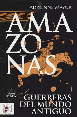 AMAZONAS. GUERRERAS DEL MUNDO ANTIGUO (NUEVA EDICIÓN) | 9791399078961 | MAYOR, ADRIENNE | Galatea Llibres | Librería online de Reus, Tarragona | Comprar libros en catalán y castellano online