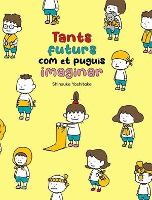 TANTS FUTURS COM ET PUGUIS IMAGINAR | 9788416427871 | YOSHITAKE, SHINSUKE | Galatea Llibres | Librería online de Reus, Tarragona | Comprar libros en catalán y castellano online