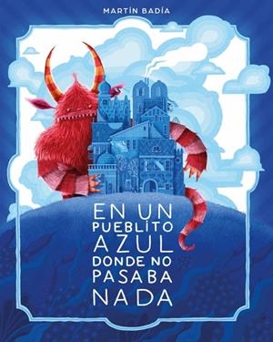 EN UN PUEBLITO AZUL DONDE NO PASABA NADA | 9788426433671 | BADIA, MARTÍN | Galatea Llibres | Llibreria online de Reus, Tarragona | Comprar llibres en català i castellà online