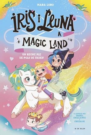 IRIS I LLUNA A MAGIC LAND 1 - UN REGNE PLE DE POLS DE FADES! | 9788419910981 | LOBO, MARA | Galatea Llibres | Librería online de Reus, Tarragona | Comprar libros en catalán y castellano online