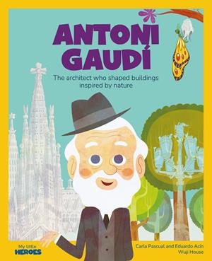 ANTONI GAUDÍ. MY LITTLE HEROES | 9788413618586 | ACÍN DAL MASCHIO, EDUARDO/PASCUAL ROIG, CARLA/WUJI HOUSE | Galatea Llibres | Llibreria online de Reus, Tarragona | Comprar llibres en català i castellà online
