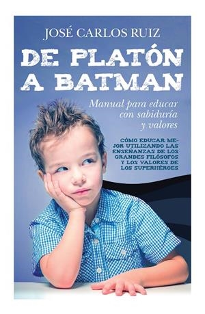 DE PLATON A BATMAN: MANUAL PARA EDUCAR CON SABIDURIA Y VALORES | 9788419962706 | CARLOS RUIZ, JOSÉ | Galatea Llibres | Llibreria online de Reus, Tarragona | Comprar llibres en català i castellà online