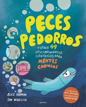 PECES PEDORROS Y OTROS 49 DESCUBRIMIENTOS CIENTÍFICOS PARA MENTES CURIOSAS | 9791387724559 | HARMAN, ALICE/WEDELICH, SAM | Galatea Llibres | Librería online de Reus, Tarragona | Comprar libros en catalán y castellano online