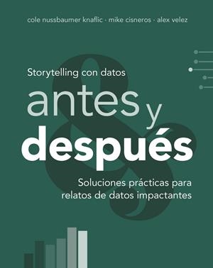 STORYTELLING CON DATOS, ANTES Y DESPUÉS | 9788441552739 | NUSSBAUMER KNAFLIC, COLE/CISNEROS, MIKE/VELEZ, ALEX | Galatea Llibres | Llibreria online de Reus, Tarragona | Comprar llibres en català i castellà online