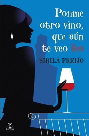 PONME OTRO VINO, QUE AÚN TE VEO FEO | 9788467081206 | FREIJO, SIBILA | Galatea Llibres | Librería online de Reus, Tarragona | Comprar libros en catalán y castellano online