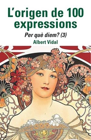 L'ORIGEN DE 100 EXPRESSIONS. PER QUÈ DIEM...? (3) | 9788472461970 | VIDAL, ALBERT | Galatea Llibres | Librería online de Reus, Tarragona | Comprar libros en catalán y castellano online