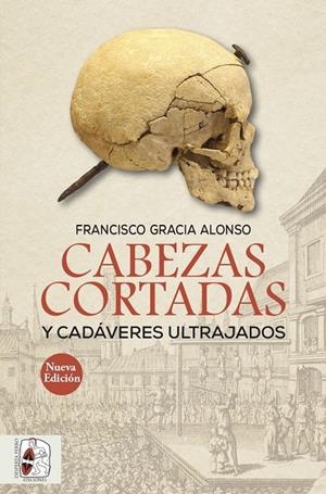 CABEZAS CORTADAS Y CADÁVERES ULTRAJADOS (NUEVA EDICIÓN) | 9788494954078 | GRACIA ALONSO, FRANCISCO | Galatea Llibres | Librería online de Reus, Tarragona | Comprar libros en catalán y castellano online