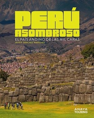 PERÚ ASOMBROSO | 9791387915018 | SÁNCHEZ MARTÍNEZ, JAVIER | Galatea Llibres | Llibreria online de Reus, Tarragona | Comprar llibres en català i castellà online