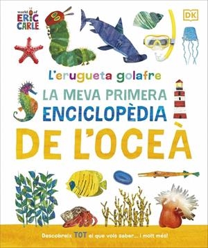 L'ERUGUETA GOLAFRE: LA MEVA PRIMERA ENCICLOPÈDIA DE L'OCEÀ | 9780241788509 | DK | Galatea Llibres | Llibreria online de Reus, Tarragona | Comprar llibres en català i castellà online