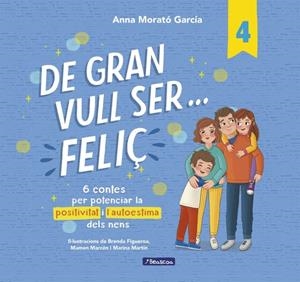 DE GRAN VULL SER FELIÇ 4 - 6 CONTES PER POTENCIAR LA POSITIVITAT I L'AUTOESTIMA DELS NENS | 9788448872847 | MORATÓ GARCÍA, ANNA | Galatea Llibres | Llibreria online de Reus, Tarragona | Comprar llibres en català i castellà online