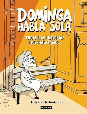 DOMINGA HABLA SOLA - TODAS LAS HISTORIAS QUE HABITAMOS | 9788403526471 | JUSTICIA, ELISABETH | Galatea Llibres | Llibreria online de Reus, Tarragona | Comprar llibres en català i castellà online