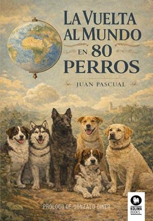 LA VUELTA AL MUNDO EN 80 PERROS | 9791388155024 | PASCUAL BEITIA, JUAN | Galatea Llibres | Llibreria online de Reus, Tarragona | Comprar llibres en català i castellà online