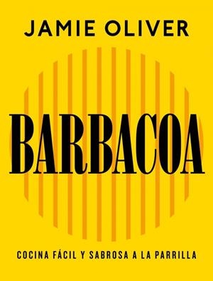 BARBACOA COCINA FÁCIL Y SABROSA A LA PARRILLA | 9788425374012 | OLIVER, JAMIE | Galatea Llibres | Llibreria online de Reus, Tarragona | Comprar llibres en català i castellà online