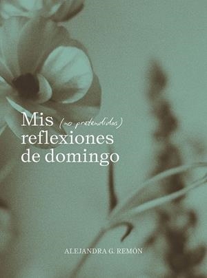 MIS NO PRETENDIDAS REFLEXIONES DE DOMINGO | 9791387761745 | REMÓN, ALEJANDRA | Galatea Llibres | Librería online de Reus, Tarragona | Comprar libros en catalán y castellano online