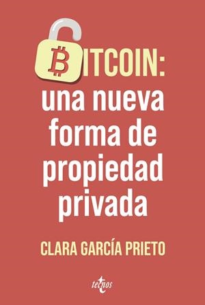 BITCOIN: UNA NUEVA FORMA DE PROPIEDAD PRIVADA | 9788430994205 | GARCÍA PRIETO, CLARA | Galatea Llibres | Librería online de Reus, Tarragona | Comprar libros en catalán y castellano online