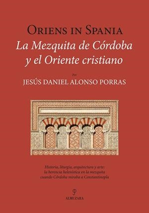 ORIENS IN SPANIA. LA MEZQUITA DE CÓRDOBA Y EL ORIENTE CRISTIANO | 9791370201777 | ALONSO, JESÚS DANIEL | Galatea Llibres | Llibreria online de Reus, Tarragona | Comprar llibres en català i castellà online