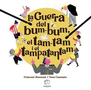 LA GUERRA DEL BUM-BUM, EL TAM-TAM I EL TAMPATANTAM | 9788418232879 | BONONAD, FRANCESC | Galatea Llibres | Llibreria online de Reus, Tarragona | Comprar llibres en català i castellà online