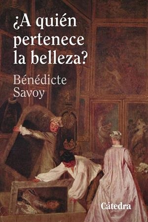 A QUIÉN PERTENECE LA BELLEZA? | 9788437650036 | SAVOY, BÉNÉDICTE | Galatea Llibres | Llibreria online de Reus, Tarragona | Comprar llibres en català i castellà online