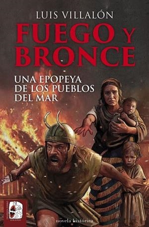 FUEGO Y BRONCE. UNA EPOPEYA DE LOS PUEBLOS DEL MAR | 9791399078978 | VILLALÓN, LUIS | Galatea Llibres | Llibreria online de Reus, Tarragona | Comprar llibres en català i castellà online