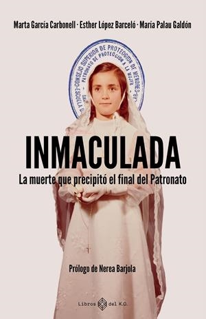 INMACULADA LA MUERTE QUE PRECIPITO EL FINAL DEL PATRONATO | 9791387839345 | GARCÍA CARBONELL, MARTA/LÓPEZ BARCELÓ, ESTHER/PALAU GALDÓN, MARÍA | Galatea Llibres | Llibreria online de Reus, Tarragona | Comprar llibres en català i castellà online