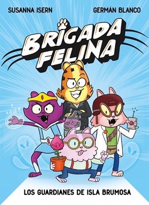 BRIGADA FELINA. LOS GUARDIANES DE ISLA BRUMOSA | 9788448873226 | ISERN, SUSANNA | Galatea Llibres | Llibreria online de Reus, Tarragona | Comprar llibres en català i castellà online