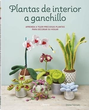 PLANTAS DE INTERIOR A GANCHILLO | 9789464992502 | VARNAM, EMMA | Galatea Llibres | Librería online de Reus, Tarragona | Comprar libros en catalán y castellano online