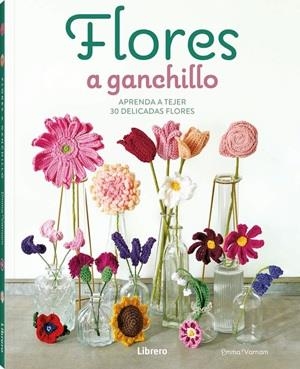 FLORES A GANCHILLO APRENDA A TEJER 30 DELICADAS FLORES | 9789464992489 | VARNAM, EMMA | Galatea Llibres | Librería online de Reus, Tarragona | Comprar libros en catalán y castellano online