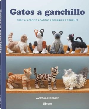 GATOS A GANCHILLO CREE SUS PROPIOS GATITOS ADORABLES A CROCHET | 9789464992526 | MOONCIE, VANESSA | Galatea Llibres | Librería online de Reus, Tarragona | Comprar libros en catalán y castellano online