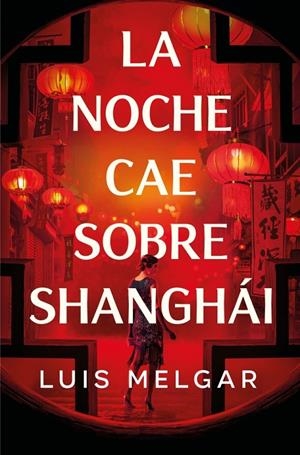 LA NOCHE CAE SOBRE SHANGHÁI | 9788401036361 | MELGAR, LUIS | Galatea Llibres | Librería online de Reus, Tarragona | Comprar libros en catalán y castellano online