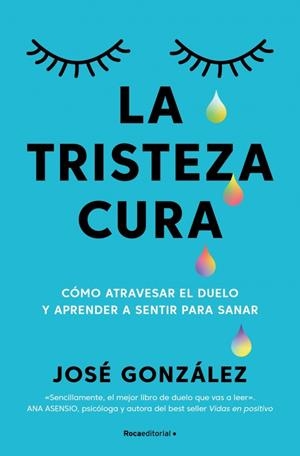 LA TRISTEZA CURA CÓMO ATRAVESAR EL DUELO Y APRENDER A SENTIR PARA SANAR | 9791387905187 | GONZALEZ, JOSE | Galatea Llibres | Librería online de Reus, Tarragona | Comprar libros en catalán y castellano online