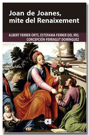 JOAN DE JOANES, MITE DEL RENAIXEMENT | 9791387680251 | FERRER ORTS, ALBERT/FERRER DEL RÍO, ESTEFANIA/FERRAGUT DOMÍNGUEZ, CONCEPCIÓN | Galatea Llibres | Librería online de Reus, Tarragona | Comprar libros en catalán y castellano online