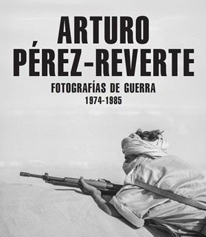 FOTOGRAFÍAS DE GUERRA (1974-1985) | 9791387960148 | PÉREZ-REVERTE, ARTURO | Galatea Llibres | Llibreria online de Reus, Tarragona | Comprar llibres en català i castellà online
