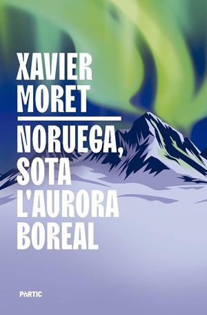 NORUEGA, SOTA L'AURORA BOREAL | 9788498096330 | MORET, XAVIER | Galatea Llibres | Llibreria online de Reus, Tarragona | Comprar llibres en català i castellà online