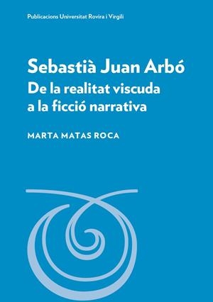 SEBASTIÀ JUAN ARBÓ. DE LA REALITAT VISCUDA A LA FICCIO NARRATIVA | 9788413651934 | MATAS ROCA, MARTA | Galatea Llibres | Llibreria online de Reus, Tarragona | Comprar llibres en català i castellà online