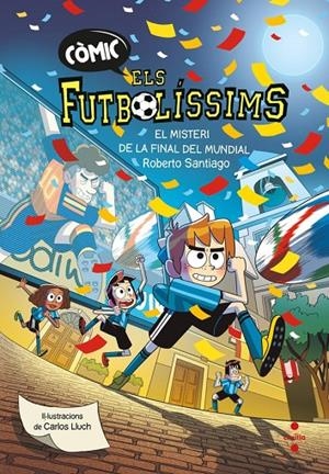 ELS FUTBOLÍSSIMS 4. EL MISTERI DE LA FINAL DEL MUNDIAL | 9788466159814 | SANTIAGO, ROBERTO | Galatea Llibres | Librería online de Reus, Tarragona | Comprar libros en catalán y castellano online
