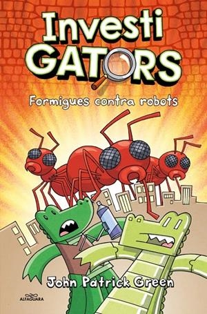 ELS INVESTIGATORS 4 - FORMIGUES CONTRA ROBOTS | 9788419982940 | GREEN, JOHN PATRICK | Galatea Llibres | Llibreria online de Reus, Tarragona | Comprar llibres en català i castellà online