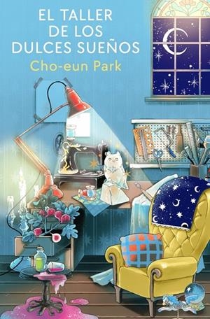 EL TALLER DE LOS DULCES SUEÑOS | 9788401039676 | PARK, CHO-EUN | Galatea Llibres | Librería online de Reus, Tarragona | Comprar libros en catalán y castellano online