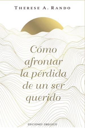 CÓMO AFRONTAR LA PÉRDIDA DE UN SER QUERIDO | 9788411723862 | RANDO, THERESE A. | Galatea Llibres | Llibreria online de Reus, Tarragona | Comprar llibres en català i castellà online