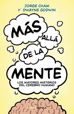 MAS ALLA DE LA MENTE LOS MAYORES MISTERIOS DEL CEREBRO HUMANO | 9788448048624 | GODWIN, DWAYNE/CHAM, JORGE | Galatea Llibres | Llibreria online de Reus, Tarragona | Comprar llibres en català i castellà online