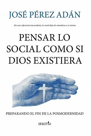 PENSAR LO SOCIAL COMO SI DIOS EXISTIERA | 9791387812652 | PÉREZ ADÁN, JOSE | Galatea Llibres | Librería online de Reus, Tarragona | Comprar libros en catalán y castellano online