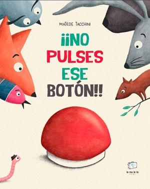 NO PULSES ESE BOTÓN!! | 9788418232916 | TACCHINI, MATILDE | Galatea Llibres | Llibreria online de Reus, Tarragona | Comprar llibres en català i castellà online