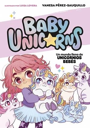 UN MUNDO LLENO DE UNICORNIOS BEBÉS (BABY UNICORNS 1) | 9788419868718 | PÉREZ-SAUQUILLO, VANESA | Galatea Llibres | Llibreria online de Reus, Tarragona | Comprar llibres en català i castellà online