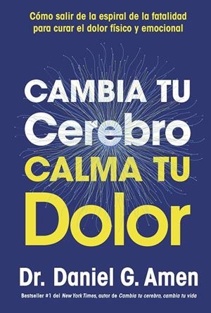 CAMBIA TU CEREBRO, CALMA TU DOLOR | 9788410121485 | AMEN, DANIEL G. | Galatea Llibres | Llibreria online de Reus, Tarragona | Comprar llibres en català i castellà online