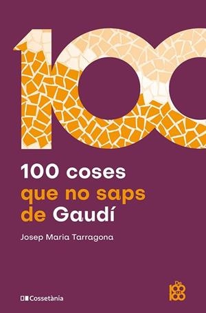 100 COSES QUE NO SAPS DE GAUDÍ | 9788413566115 | TARRAGONA, JOSEP MARIA | Galatea Llibres | Llibreria online de Reus, Tarragona | Comprar llibres en català i castellà online